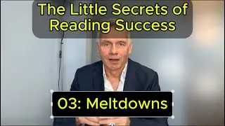 The Little Secrets of Reading Success - 03 Meltdowns