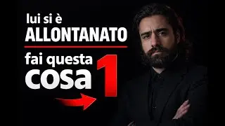 Lui si è allontanato? Fai SOLO questa cosa