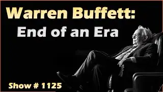 Warren Buffett: End of an Era &ndash; Legacy, Lessons & Lasting Impact - 05/15/25