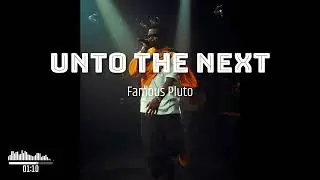 Famous Pluto, Uzama Osahon & ft.- UNTO THE NEXT (official Audio Teasers) : EXCLUSIVE LYRICS