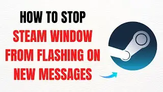 How to Stop Steam Window from Flashing on New Messages &ndash; Full Guide
