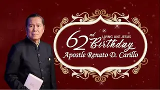 LIVE: Apostle Renato D. Carillo's 62nd Birthday | December 17, 2020