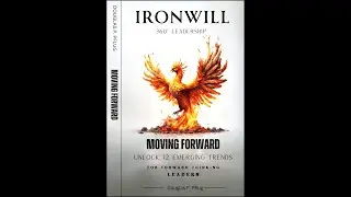 Ironwill 360&deg; Leadership: Moving Forward Twelve Emerging Trends for Forward-Thinking Leaders