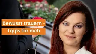 Trauer bew&auml;ltigen - was hilft wirklich?