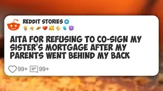 AITA for Refusing to Co-Sign My Sister&rsquo;s Mortgage After My Parents Went Behind My Back #reddit