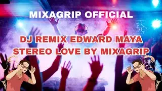 DJ EDWARD MAYA STEREO LOVE REMIX MIXAGRIP