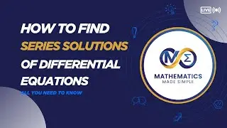 SERIES SOLUTIONS TO DIFFERENTIAL EQUATIONS