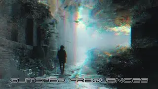 Glitched Frequencies From the Void Dark Ambient Music