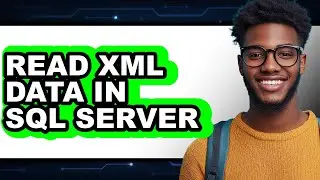 How to Read Xml Data in Sql Server - Easy Guide