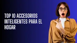 Top 10 Accesorios inteligentes para el hogar