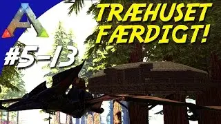TR&AElig;HUSET F&AElig;RDIG! - ARK Survival Evolved Dansk S&aelig;son 5 - Ep 13