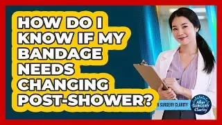 How Do I Know If My Bandage Needs Changing Post-Shower?