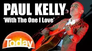Paul Kelly Performs 'With The One I Love' | TODAY Show Australia