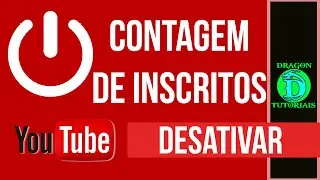 Como desativar a contagem de Inscritos do seu canal do Youtube | Dragon Tutoriais