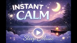 Sleep Music with Nature Sounds for Instant Calm