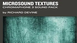 MICROSOUND TEXTURES - AAS Full DEMO | CHROMAPHONE 3 - RICHARD DEVINE | Applied Acoustic System
