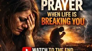 PRAYER FOR WHEN LIFE IS BREAKING YOU QUIETLY