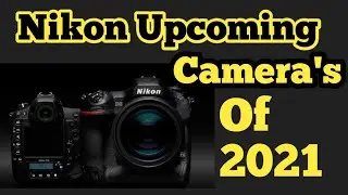 Nikon Upcoming camera's of 2021 | Nikon to release two new cameras in 2021