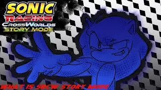 Sonic Racing Crossworlds Story Mode - What is srcw story mode?