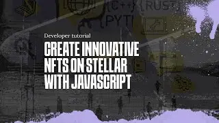 Create Innovative NFTs on Stellar with JavaScript | 3/11/2022