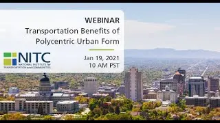 NITC Webinar: Transportation Benefits of Polycentric Urban Form