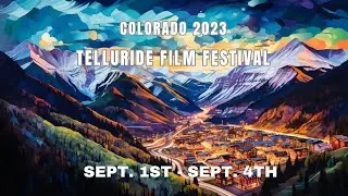 Telluride Film Festival 2023 - Mountains of Colorado, Sept 1st to 4th