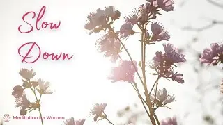 Slow Down & Come Home to Yourself | Guided Meditation to Release Stress