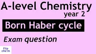 A-level chemistry, Thermodynamics: Born Haber cycle - exam question walk through