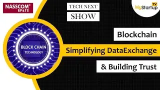 Blockchain Solutions Simplifying DataExchange & Building Inter-party Trust | NASSCOM| @MyStartupTV