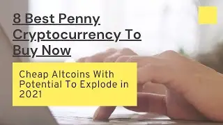 8 Best Penny Cryptocurrency To Buy Now &ndash; Cheap Altcoins With Potential To Explode 2021