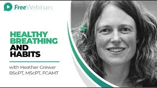 WEBINAR | Healthy Breathing Hints and Habits with Heather Grewar BScPT MScPT FCAMT