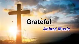 Grateful with Lyrics - Ablaze Music | Liveloud