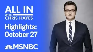 Watch All In With Chris Hayes Highlights: October 27 | MSNBC