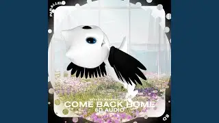 Come Back Home - 8D Audio