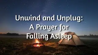 Unwind and Unplug: A Prayer for Falling Asleep