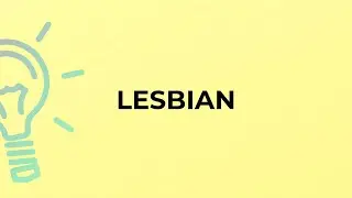 What is the meaning of the word LESBIAN?