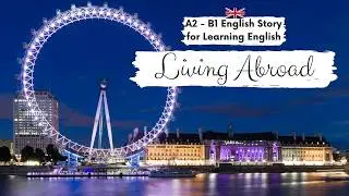 BEGINNER ENGLISH STORY 🏙️Living Abroad🏙️ A2 - B1 | Level 4 | English Listening & Reading Practice