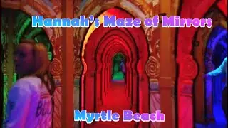 Getting Lost In Hannah&rsquo;s Maze of Mirrors | Myrtle Beach | December 2019