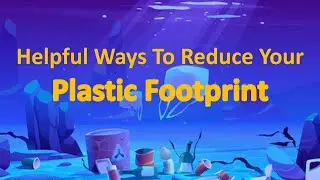 Helpful Ways to Reduce Your Plastic Footprint