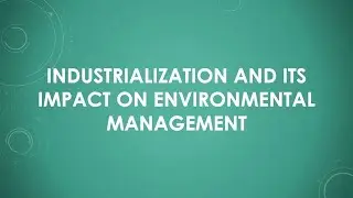 Industrialization and Its Impact on Environmental Management