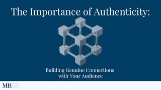 The Importance of Authenticity: Building Genuine Connections with Your Audience