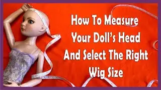 How To Measure Your Doll Head / Measure For The Right Wig Size/ Free Doll Head PDF / Doll Tutorial