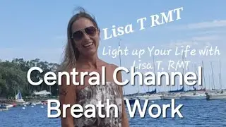 Central Channel BreathWork - Light up Your Life with Lisa T RMT Positive Energy