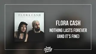 Flora Cash - Nothing Lasts Forever (And It's Fine) - HQ Audio