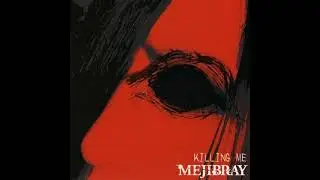 【MEJIBRAY】-  KILLING ME