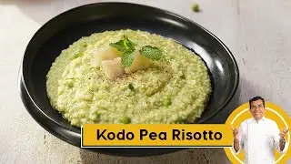 Kodo Pea Risotto | मिलेट रिसोटो | Kodo Recipes | #MilletKhazana | Sanjeev Kapoor Khazana