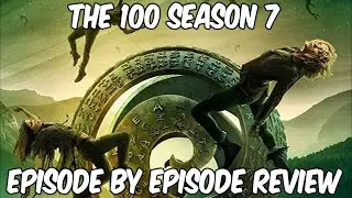 The 100 Season 7 (Episode by Episode) Recap and Review