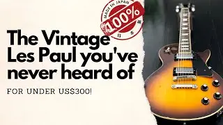 The vintage Les Paul you've never heard of... under USD$300 and made in Japan!