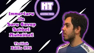 iMMORTORU Soru cevap eğlenceli ve komik anlar twitch edits #15