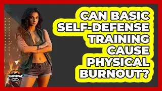 Can Basic Self-defense Training Cause Physical Burnout? - Survival Skills for Everyone